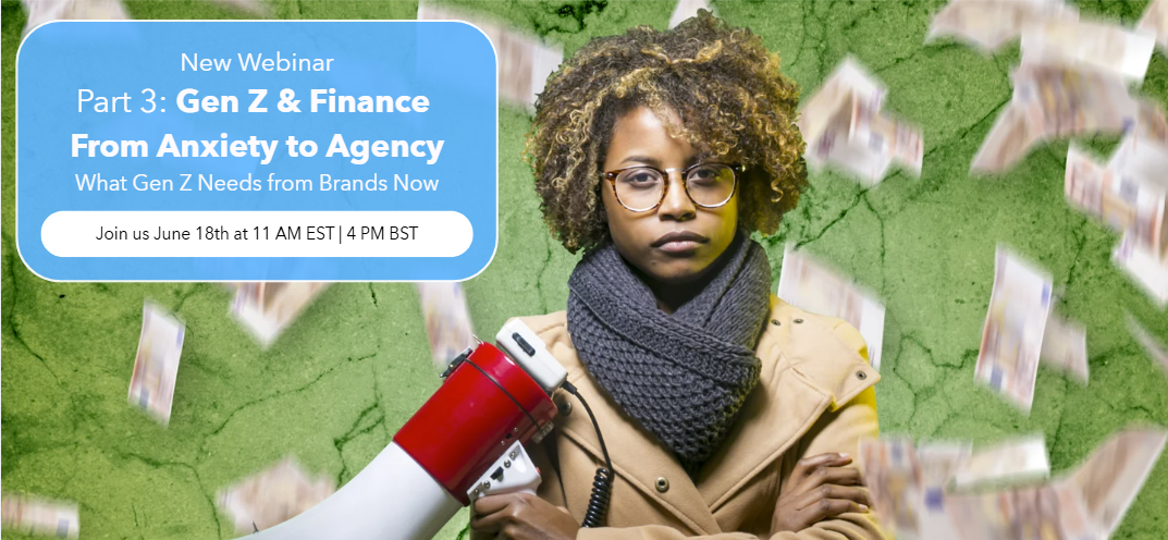 Webinar banner: Part 3 Gen Z & Finance—From Anxiety to Agency; join June 18 at 11 AM EST / 4 PM BST; person with megaphone amid falling money.