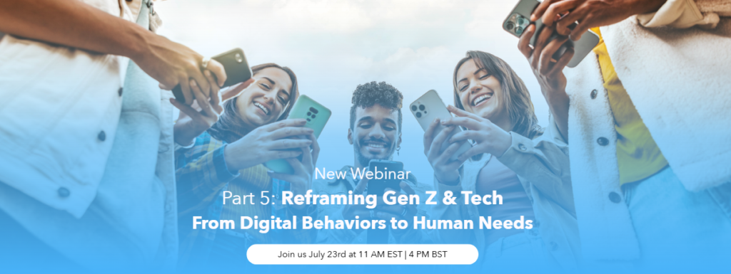 Diverse group of friends taking selfies with smartphones in a circle; webinar banner shows title 'Part 5: Reframing Gen Z & Tech From Digital Behaviors to Human Needs' and a Join button.